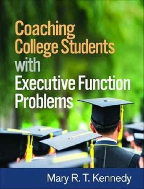 Book cover of: Coaching College Students with Executive Function Problems. By: Mary R. T. Kennedy