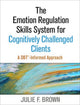 Book cover of: Emotion Regulation Skills System for Cognitively Challenged Clients, First Edition. By: Julie F. Brown