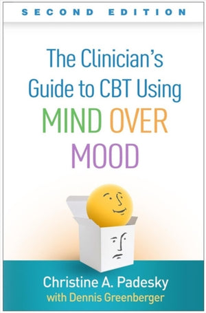 The Clinician's Guide to CBT Using Mind Over Mood, Second Edition