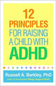 Book cover of: 12 Principles for Raising a Child with ADHD. By: Russell Barkley