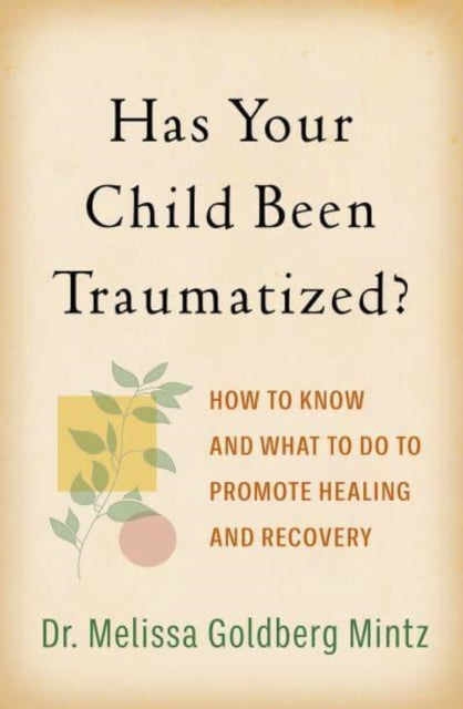 Book cover of: Has Your Child Been Traumatized?. By: Melissa Goldberg Mintz