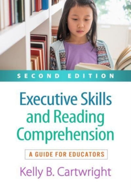 Book cover of: Executive Skills and Reading Comprehension, Second Edition. By: Kelly B. Cartwright