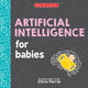 Book cover of: Artificial Intelligence for Babies. By: Chris Ferrie