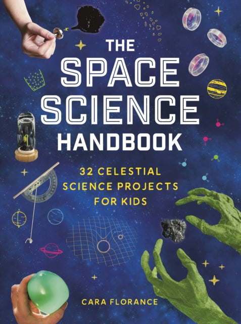 Space Science Handbook, 32 Celestial Science Projects for Kids 9781464225604 Cara Florance