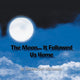 Book cover of: Moon... It Followed Us Home