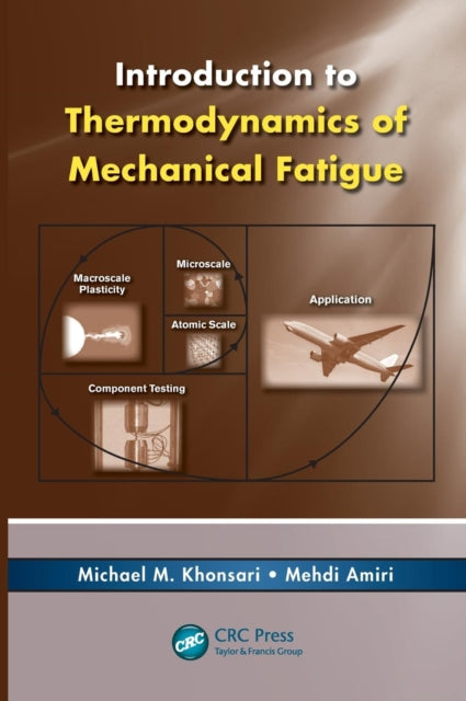 Book cover of: Introduction to Thermodynamics of Mechanical Fatigue. By: Michael M. Khonsari