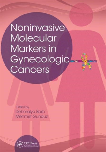 Book cover of: Noninvasive Molecular Markers in Gynecologic Cancers. By: Debmalya Barh