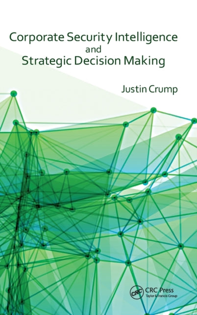 Book cover of: Corporate Security Intelligence and Strategic Decision Making. By: Justin Crump