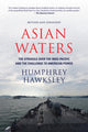 Book cover of: Asian Waters: The Struggle Over the South China Sea and the Strategy of Chinese Expansion. By: Humphrey Hawksley