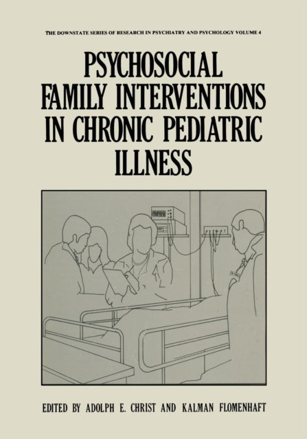 Book cover of: Psychosocial Family Interventions in Chronic Pediatric Illness. By: Adolph E. Christ