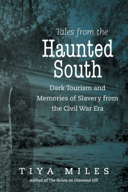 Book cover of: Tales from the Haunted South. By: Tiya Miles
