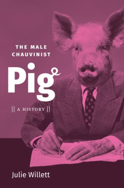 Book cover of: Male Chauvinist Pig. By: Julie Willett