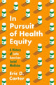 Book cover of: In Pursuit of Health Equity. By: Eric D. Carter