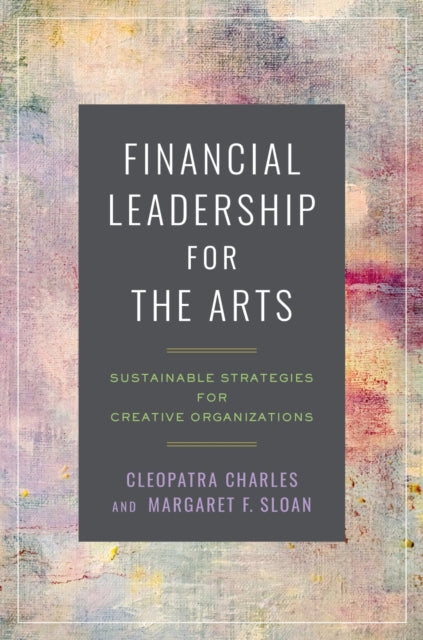 Book cover of: Financial Leadership for the Arts. By: Cleopatra Charles
