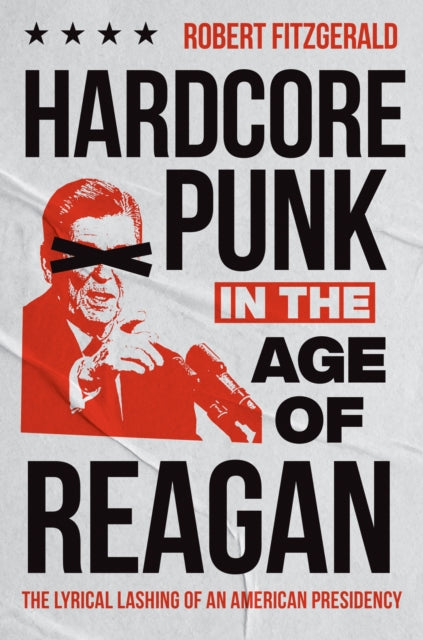 Book cover of: Hardcore Punk in the Age of Reagan. By: Robert Fitzgerald