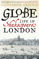 Globe, Life in Shakespeare's London 9781471125706 Catharine Arnold