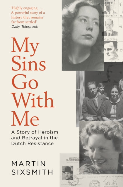 My Sins Go With Me, A Story of Heroism and Betrayal in the Dutch Resistance 9781471149856 Martin Sixsmith