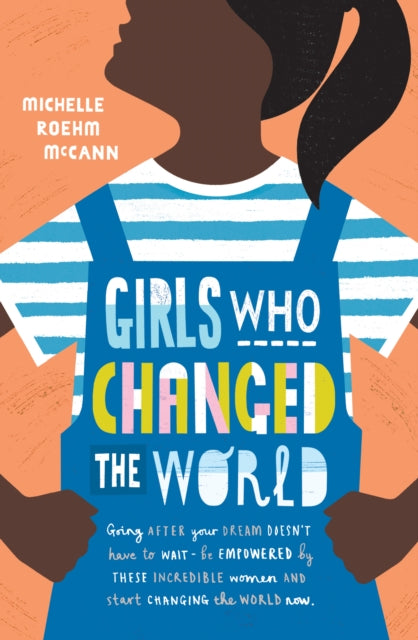 Girls Who Changed the World 9781471174919 Michelle Roehm McCann