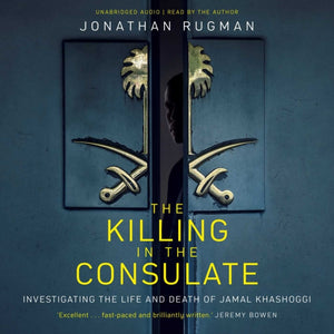 Killing in the Consulate, Investigating the Life and Death of Jamal Khashoggi
