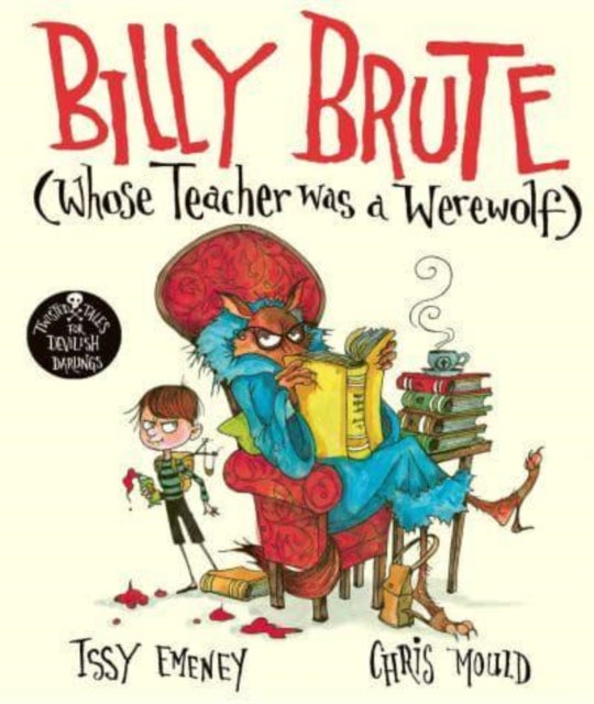 Book cover of: Billy Brute Whose Teacher Was a Werewolf. By: Issy Emeney