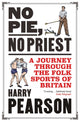 No Pie, No Priest, A Journey through the Folk Sports of Britain 9781471198328 Harry Pearson