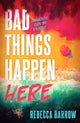 Book cover of: Bad Things Happen Here. By: Rebecca Barrow