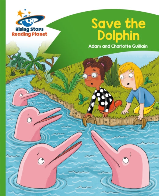 Book cover of: Reading Planet - Save the Dolphin - Green: Comet Street Kids. By: Adam Guillain