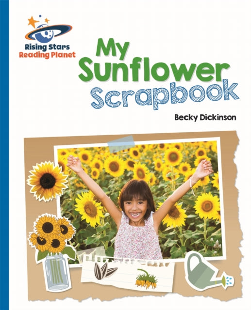 Book cover of: Reading Planet - My Sunflower Scrapbook - Blue: Galaxy. By: Becky Dickinson