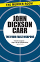 Book cover of: Four False Weapons. By: John Dickson Carr