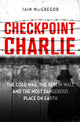 Book cover of: Checkpoint Charlie. By: Iain MacGregor
