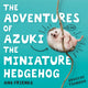 Book cover of: Adventures of Azuki the Miniature Hedgehog and Friends. By: Shuichi Tsonoda