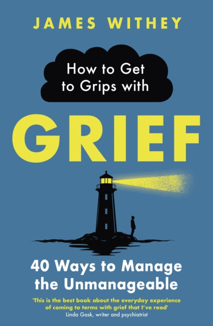 Book cover of: How to Get to Grips with Grief. By: James Withey