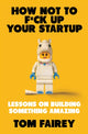 Book cover of: How Not to Mess Up Your Startup. By: Tom Fairey