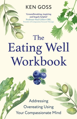 Eating Well Workbook, Addressing Overeating Using Your Compassionate Mind