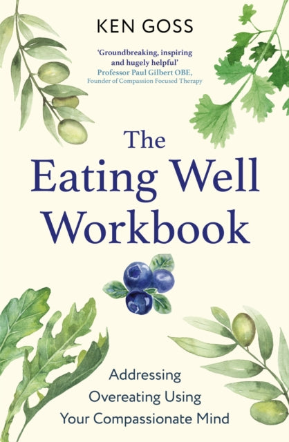 Eating Well Workbook, Addressing Overeating Using Your Compassionate Mind
