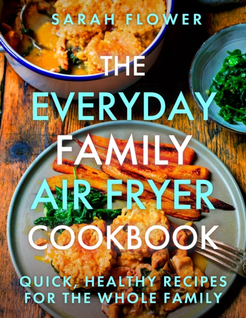 Book cover of: Everyday Family Air Fryer Cookbook. By: Sarah Flower
