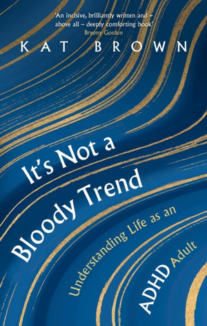 It's Not A Bloody Trend, Understanding Life as an ADHD Adult