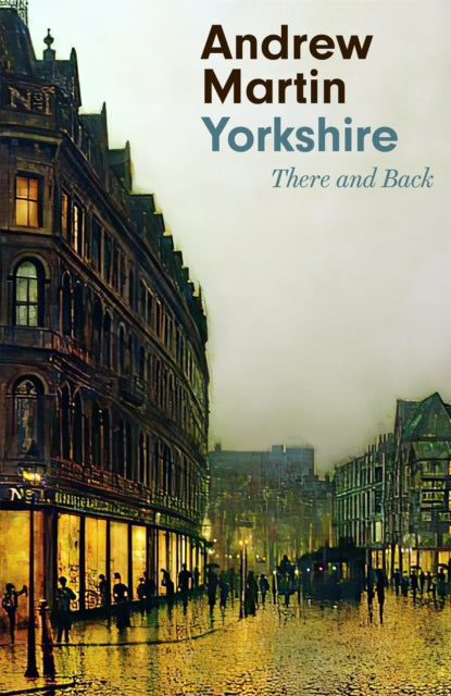 Yorkshire, There and Back 9781472154859 Andrew Martin