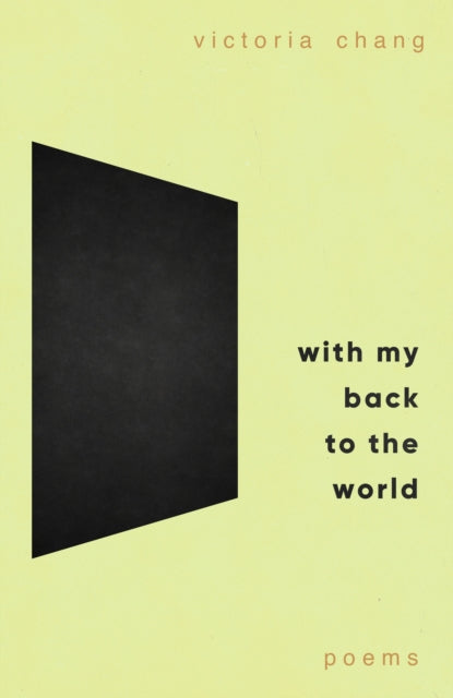 With My Back to the World, Winner of the Forward Prize for Best Poetry Collection 2024 9781472158215 Victoria Chang