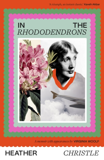 In the Rhododendrons, A Memoir with Appearances by Virginia Woolf 9781472158710 Heather Christle
