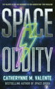 Book cover of: Space Oddity. By: Catherynne M. Valente