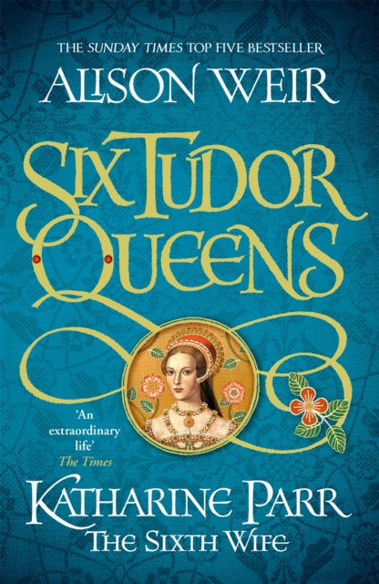 Six Tudor Queens: Katharine Parr, The Sixth Wife, Six Tudor Queens 6