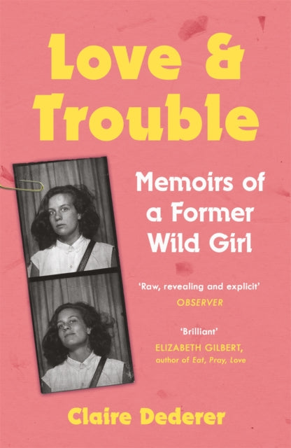 Book cover of: Love and Trouble: Memoirs of a Former Wild Girl. By: Claire Dederer
