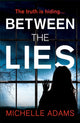 Book cover of: Between the Lies. By: Michelle Adams