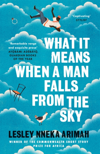 Book cover of: What It Means When A Man Falls From The Sky. By: Lesley Nneka Arimah