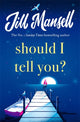 Book cover of: Should I Tell You?. By: Jill Mansell
