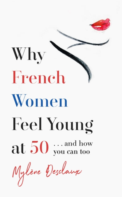 Book cover of: Why French Women Feel Young at 50. By: Mylene Desclaux