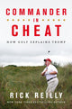 Commander in Cheat: How Golf Explains Trump, The brilliant New York Times bestseller 2019 9781472266118 Rick Reilly
