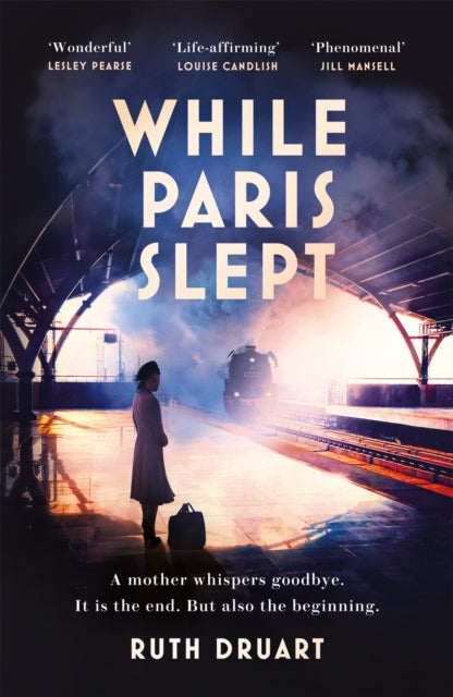 Book cover of: While Paris Slept: A mother faces a heartbreaking choice in this bestselling story of love and courage in World War 2. By: Ruth Druart