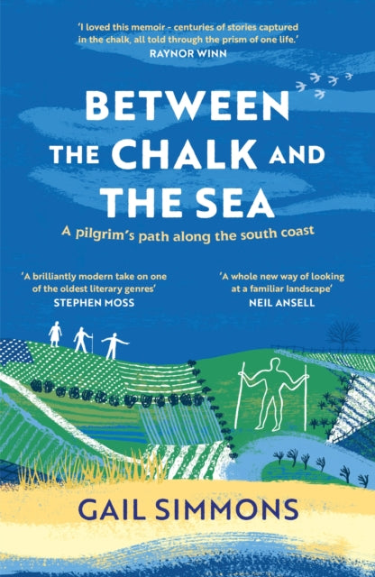 Between the Chalk and the Sea, A pilgrim's path along the south coast 9781472280305 Gail Simmons